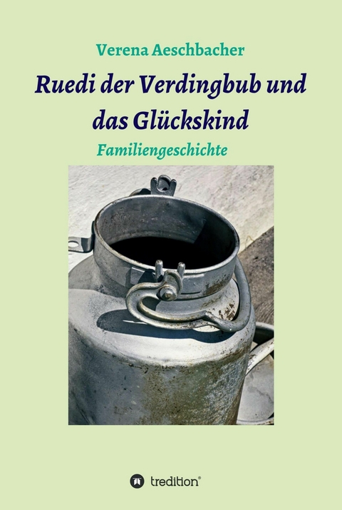 Ruedi der Verdingbub und das Glückskind - Verena Aeschbacher