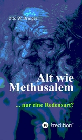 Alt wie Methusalem - Otto W. Bringer