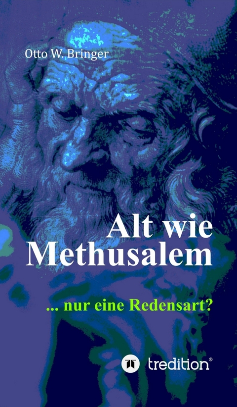 Alt wie Methusalem - Otto W. Bringer