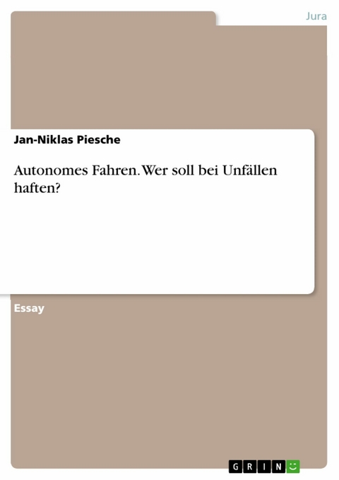 Autonomes Fahren. Wer soll bei Unfällen haften? - Jan-Niklas Piesche