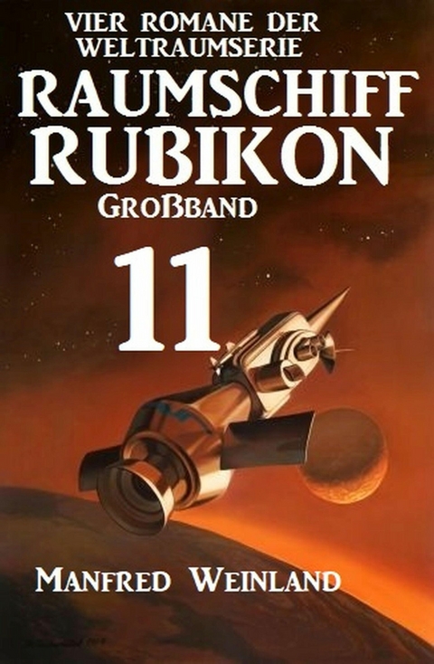 Raumschiff Rubikon Großband 11 - Vier Romane der Weltraumserie - Manfred Weinland