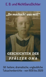 Geschichten der Pfälzer Oma - ... NichtGanzDichter,  E.B.