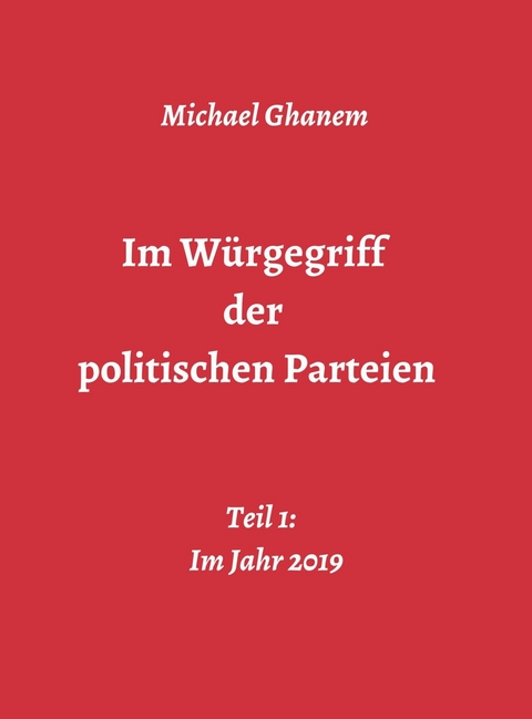 Im Würgegriff der politischen Parteien - Michael Ghanem