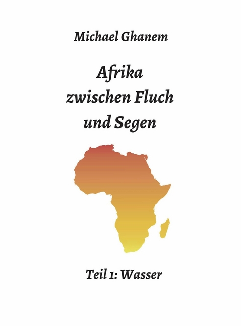 Afrika zwischen Fluch und Segen - Michael Ghanem