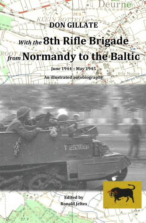 With the 8th Rifle Brigade from Normandy to the Baltic - Don Gillate