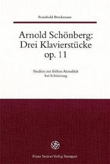 Arnold Schönberg: Drei Klavierstücke op. 11. Studien zur frühen Atonalität bei Schönberg / Arnold Schönberg: Drei Klavierstücke op. 11 - Reinhold Brinkmann