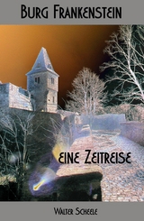 Burg Frankenstein - eine Zeitreise - Walter Scheele