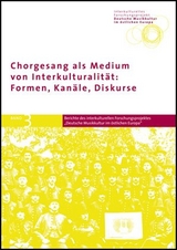 Chorgesang als Medium von Interkulturalität: Formen, Kanäle, Diskurse - 