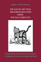 DIE KATZE MIT DEM ABGEBISSENEN OHR oder WIE DAS LEBEN IST - Rebecca Buchwald