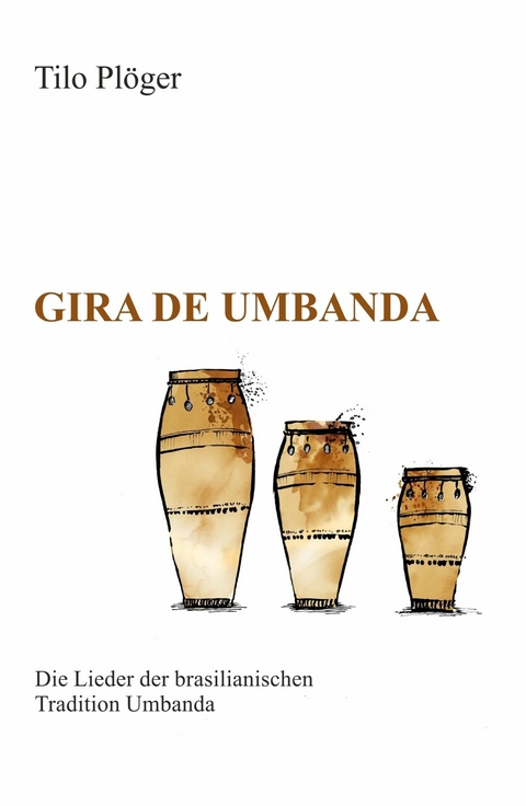 Gira de Umbanda — Die Lieder der brasilianischen Tradition Umbanda - Tilo Plöger
