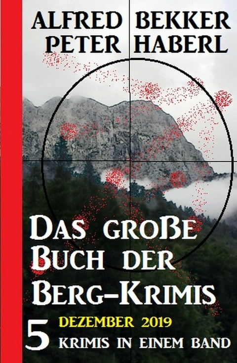 Das große Buch der Berg-Krimis Dezember 2019 -  Alfred Bekker,  Peter Haberl