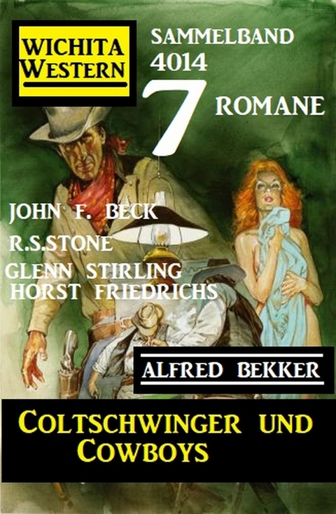 Coltschwinger und Cowboys: 7 Romane Wichita Western Sammelband 4014 - Alfred Bekker, Horst Friedrichs, John F. Beck, Glenn Stirling, R. S. Stone