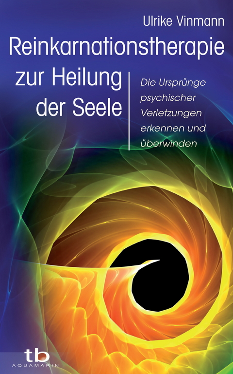 Reinkarnationstherapie zur Heilung der Seele -  Ulrike Vinmann