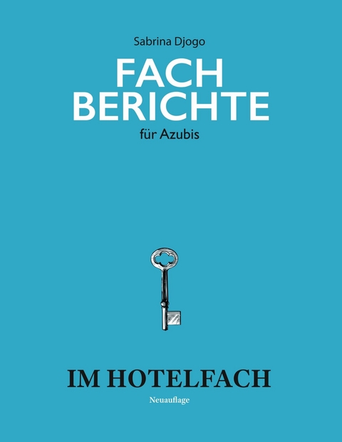 Fachberichte für Azubis im Hotelfach -  Sabrina Djogo