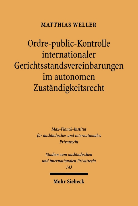 Ordre-public-Kontrolle internationaler Gerichtsstandsvereinbarungen im autonomen Zuständigkeitsrecht -  Matthias Weller