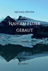 Nah am Feuer gebaut - Michael Winter