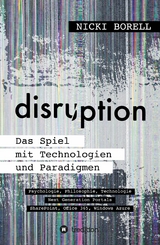 disruption - Das Spiel mit Technologien und Paradigmen - Nicki Borell