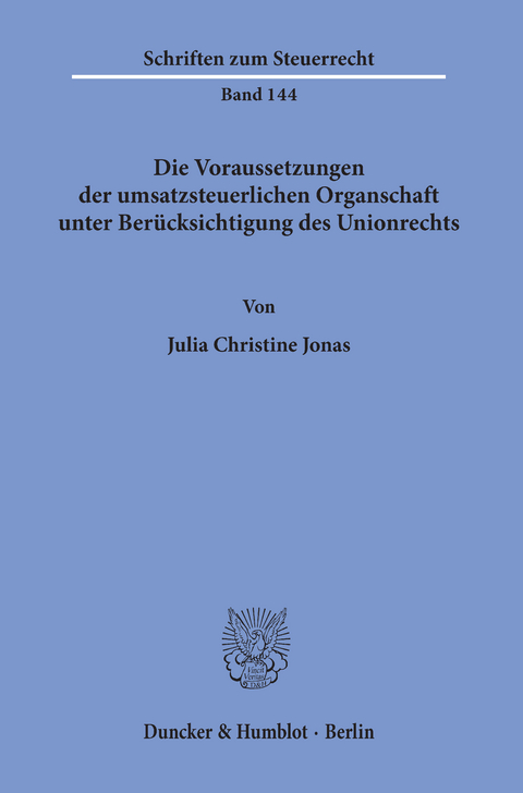 Die Voraussetzungen der umsatzsteuerlichen Organschaft unter Berücksichtigung des Unionrechts. -  Julia Christine Jonas