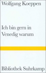 Ich bin gern in Venedig warum - Wolfgang Koeppen