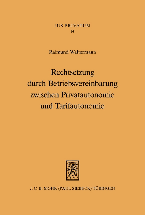 Rechtsetzung durch Betriebsvereinbarung zwischen Privatautonomie und Tarifautonomie -  Raimund Waltermann