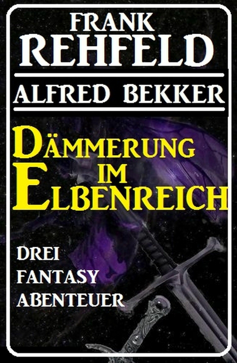 Dämmerung im Elbenreich - Drei Fantasy Abenteuer - Alfred Bekker, Frank Rehfeld