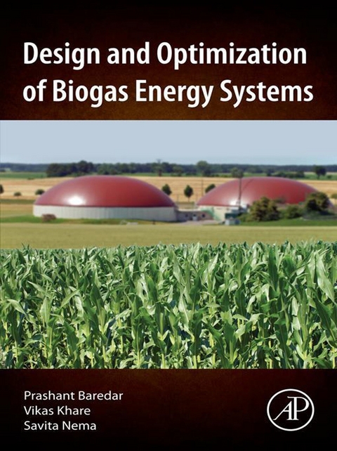 Design and Optimization of Biogas Energy Systems -  Prashant Baredar,  Vikas Khare,  Savita Nema
