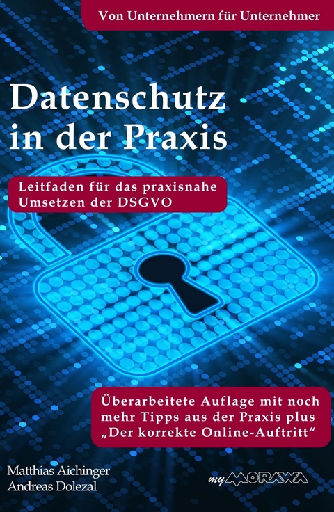 Datenschutz in der Praxis: Leitfaden für das praxisnahe Umsetzen der DSGVO mit über 60 Tipps aus der Praxis für die Praxis -  Andreas Dolezal,  Matthias Aichinger