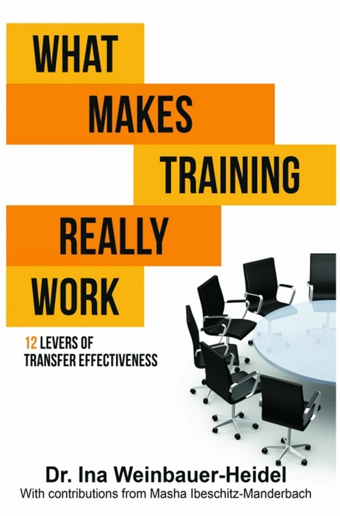 What Makes Training Really Work -  Ina Weinbauer-Heidel,  Masha Ibeschitz-Manderbach