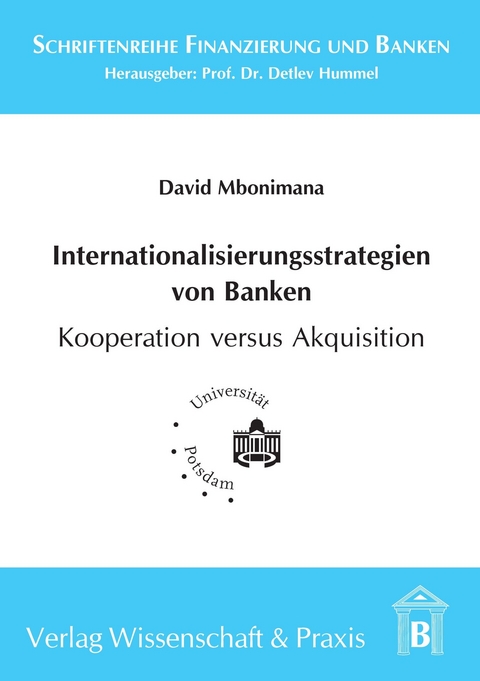 Internationalisierungsstrategien von Banken - Kooperation versus Akquisition -  David Mbonimana