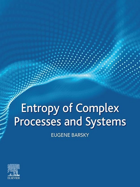 Entropy of Complex Processes and Systems -  Eugene Barsky