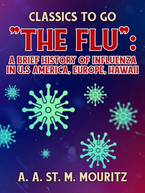 The Flu: A Brief History of Influenza in U.S America, Europe, Hawaii -  A. A. St. M. Mouritz