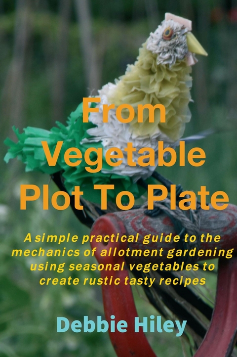 From Vegetable Plot To Plate - Debbie Hiley