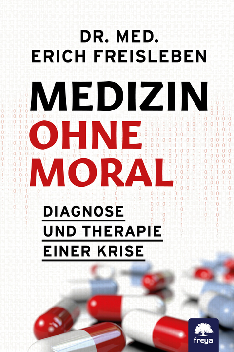 Medizin ohne Moral -  Dr. med. Freisleben Erich