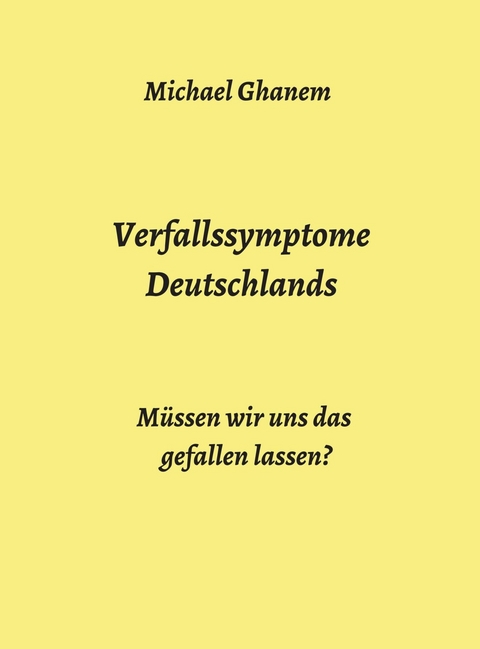 Verfallssymptome Deutschlands - Michael Ghanem