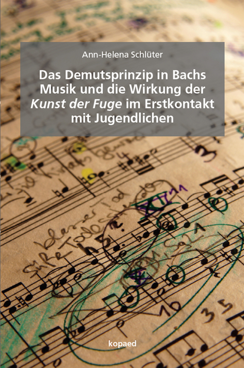 Das Demutsprinzip in Bachs Musik und die Wirkung der Kunst der Fuge im Erstkontakt mit Jugendlichen -  Ann-Helena Schlüter