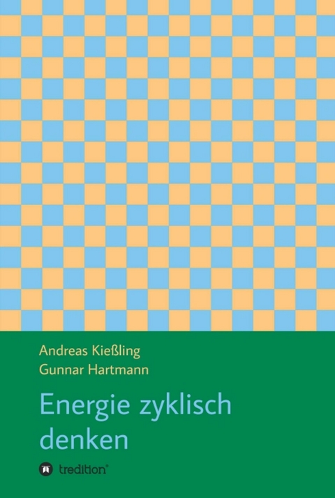 Energie zyklisch denken -  Andreas Kießling,  Gunnar Hartmann