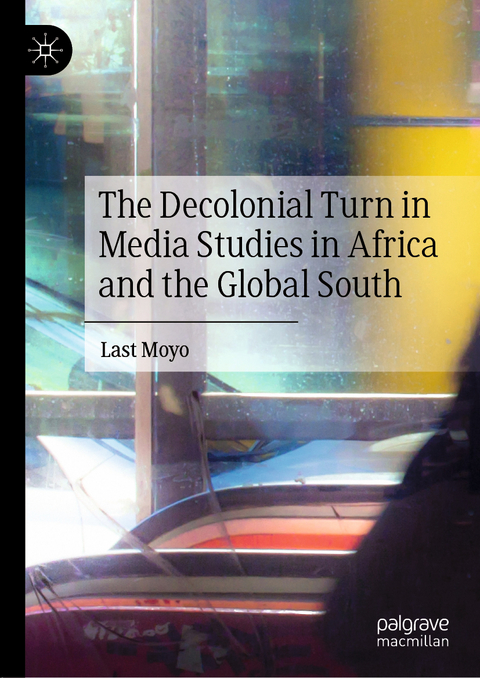The Decolonial Turn in Media Studies in Africa and the Global South - Last Moyo