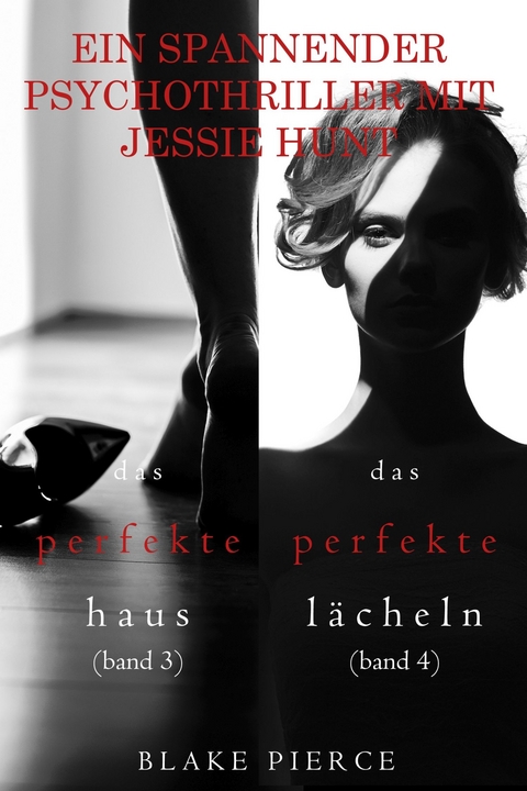Psychothriller-Paket mit Jessie Hunt: Das perfekte Haus (#3) und Das perfekte Lächeln (#4) -  Blake Pierce