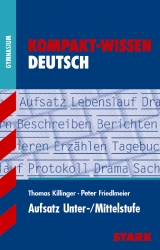 Kompakt-Wissen Gymnasium - Deutsch Aufsatz Unter-/Mittelstufe - Thomas Killinger, Peter Friedlmeier