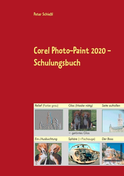 Corel Photo-Paint 2020 - Schulungsbuch -  Peter Schießl