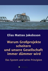 Warum Großprojekte scheitern und unsere Gesellschaft immer dümmer wird - Elias Matteo Jakobsson