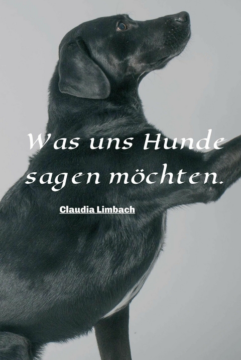 Was uns Hunde sagen möchten - Claudia Limbach