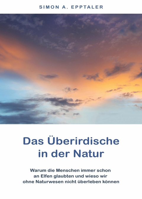 Das Überirdische in der Natur - Simon A. Epptaler