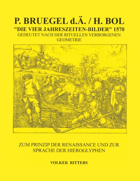 P. Bruegel d.Ä. / H.Bol >Die vier Jahreszeiten - Bilder< 1570 Gedeutet nach der rituellen verborgenen Geometrie -  Volker Ritters