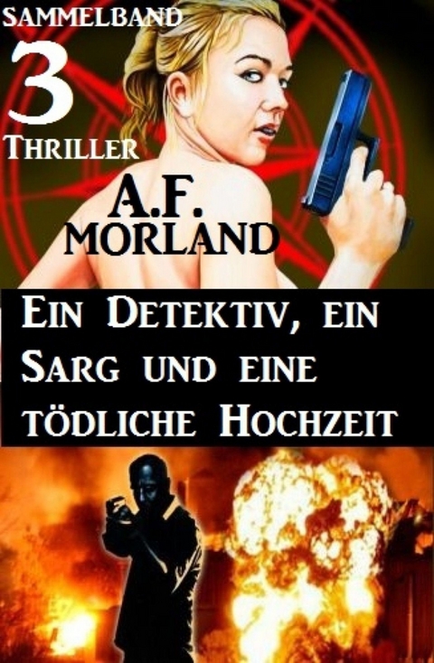 Sammelband 3 Thriller: Ein Detektiv, ein Sarg und eine tödliche Hochzeit -  A. F. Morland