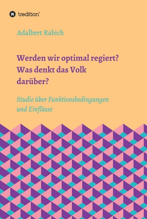 Werden wir optimal regiert? Was denkt das Volk darüber? - Adalbert Rabich