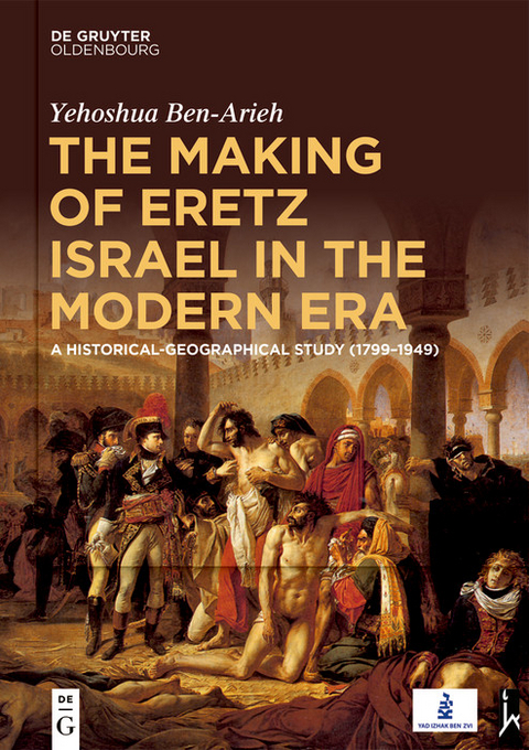 The Making of Eretz Israel in the Modern Era -  Yehoshua Ben-Arieh