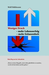 Weniger Druck - mehr Lebenserfolg - mehr Gelassenheit - Wolf Michael Bühlmann