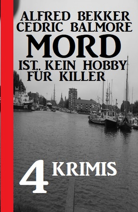 Mord ist kein Hobby für Killer: 4 Krimis -  Alfred Bekker,  Cedric Balmore