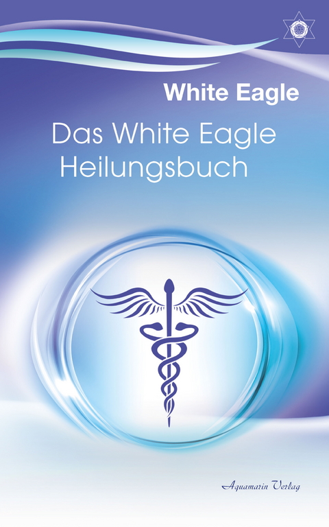 Das White Eagle Heilungsbuch -  White Eagle